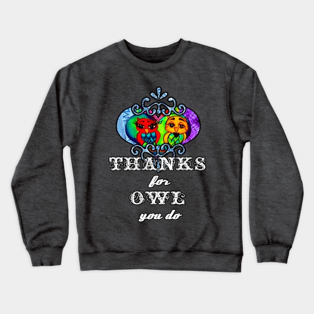 Thanks for Owl you do Crewneck Sweatshirt by artbyomega